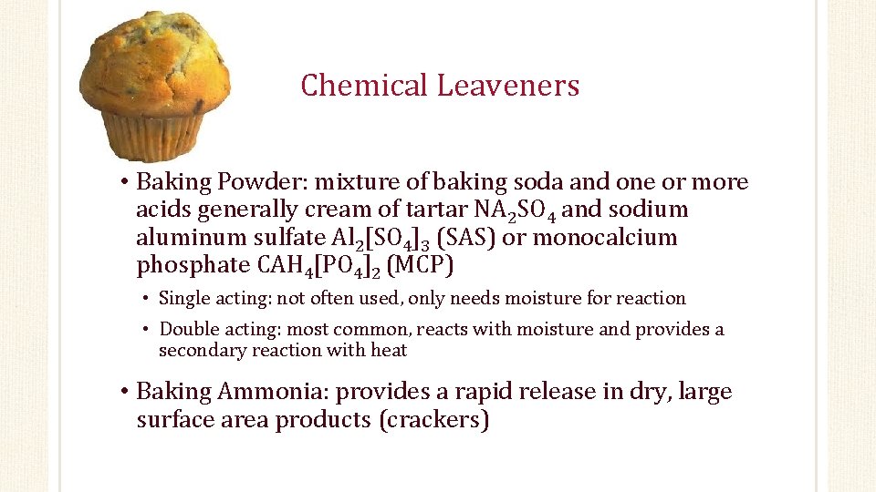 Chemical Leaveners • Baking Powder: mixture of baking soda and one or more acids