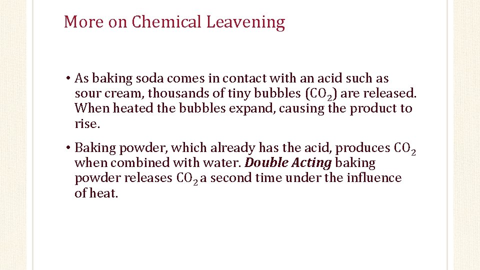 More on Chemical Leavening • As baking soda comes in contact with an acid