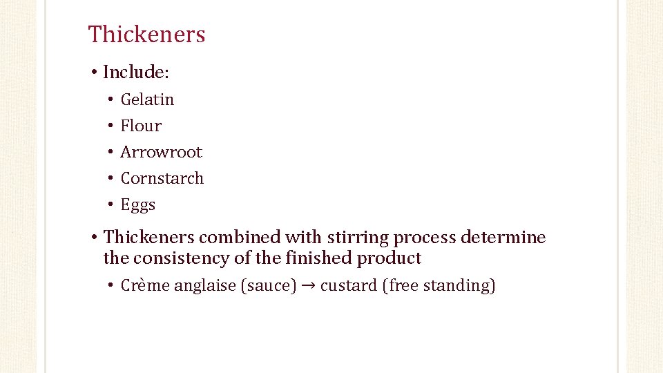 Thickeners • Include: • • • Gelatin Flour Arrowroot Cornstarch Eggs • Thickeners combined