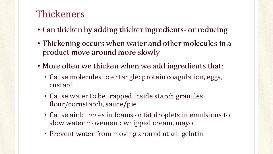Thickeners • Can thicken by adding thicker ingredients- or reducing • Thickening occurs when