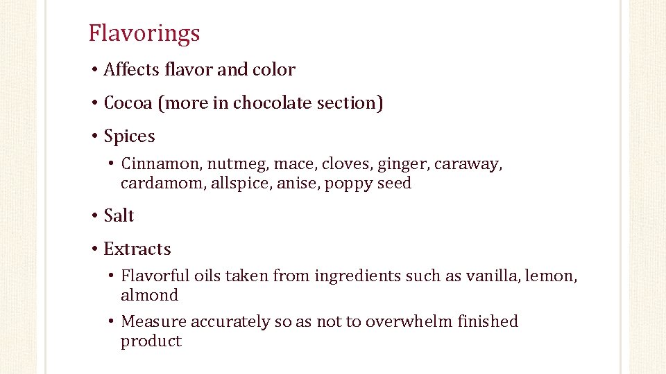 Flavorings • Affects flavor and color • Cocoa (more in chocolate section) • Spices