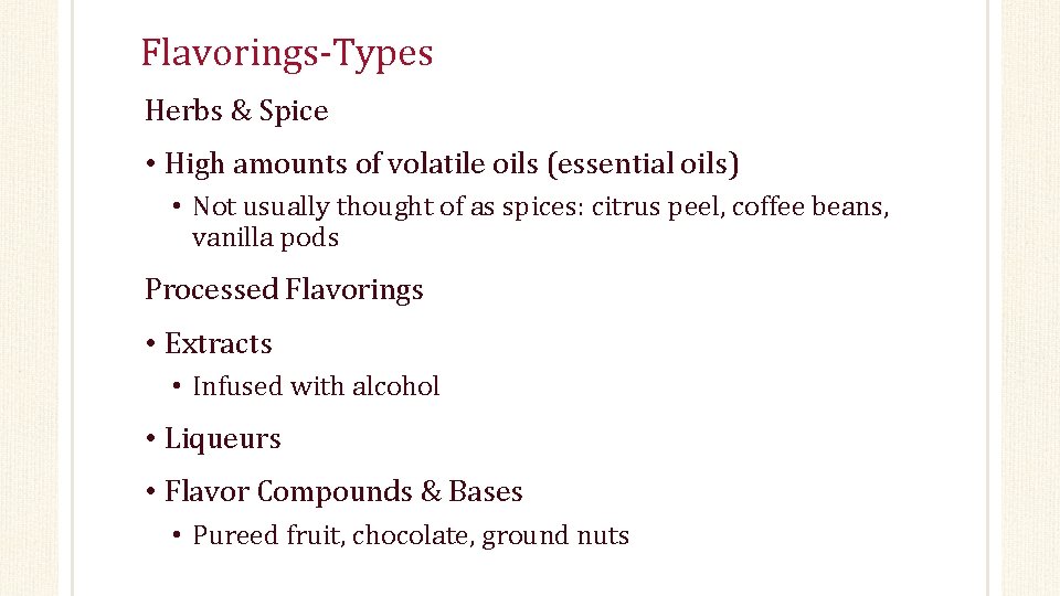 Flavorings-Types Herbs & Spice • High amounts of volatile oils (essential oils) • Not