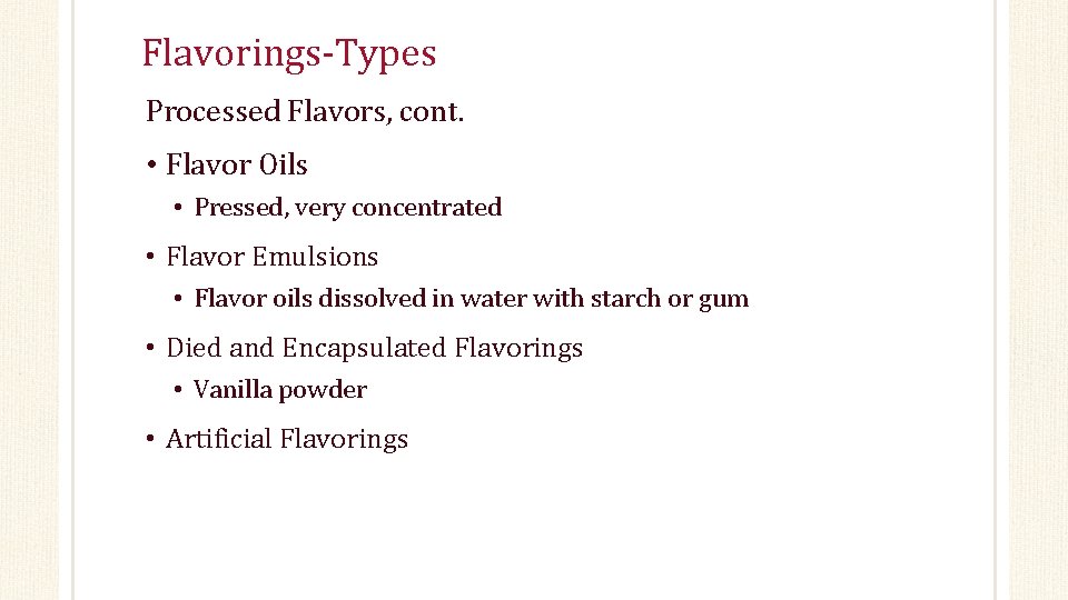 Flavorings-Types Processed Flavors, cont. • Flavor Oils • Pressed, very concentrated • Flavor Emulsions