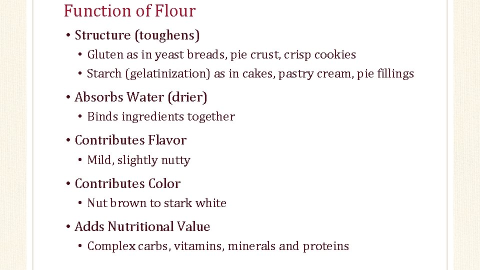 Function of Flour • Structure (toughens) • Gluten as in yeast breads, pie crust,