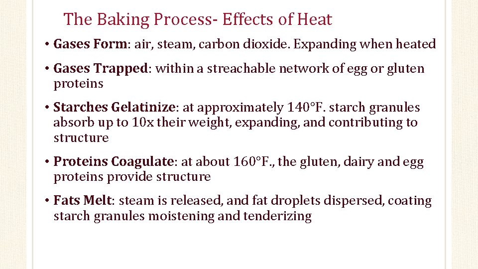 The Baking Process- Effects of Heat • Gases Form: air, steam, carbon dioxide. Expanding