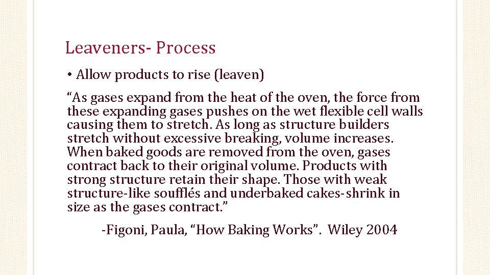 Leaveners- Process • Allow products to rise (leaven) “As gases expand from the heat