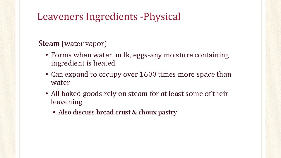 Leaveners Ingredients -Physical Steam (water vapor) • Forms when water, milk, eggs-any moisture containing