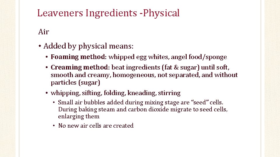 Leaveners Ingredients -Physical Air • Added by physical means: • Foaming method: whipped egg