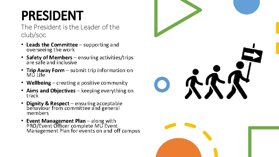 PRESIDENT The President is the Leader of the club/soc • Leads the Committee –