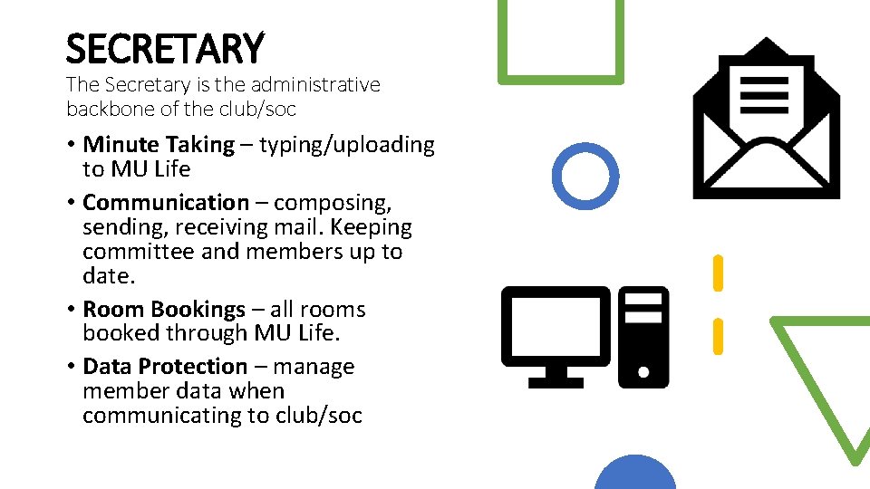 SECRETARY The Secretary is the administrative backbone of the club/soc • Minute Taking –