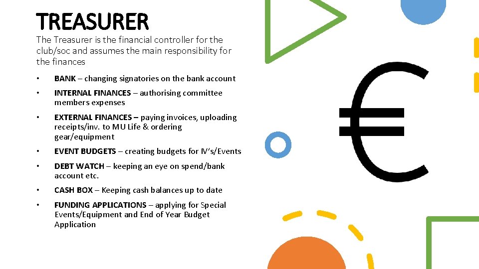 TREASURER The Treasurer is the financial controller for the club/soc and assumes the main