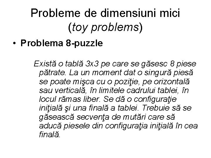 Probleme de dimensiuni mici (toy problems) • Problema 8 -puzzle Există o tablă 3