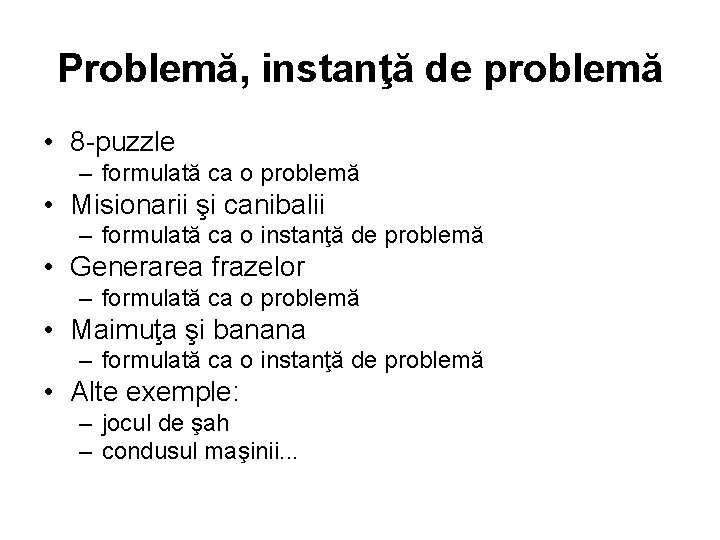 Problemă, instanţă de problemă • 8 -puzzle – formulată ca o problemă • Misionarii