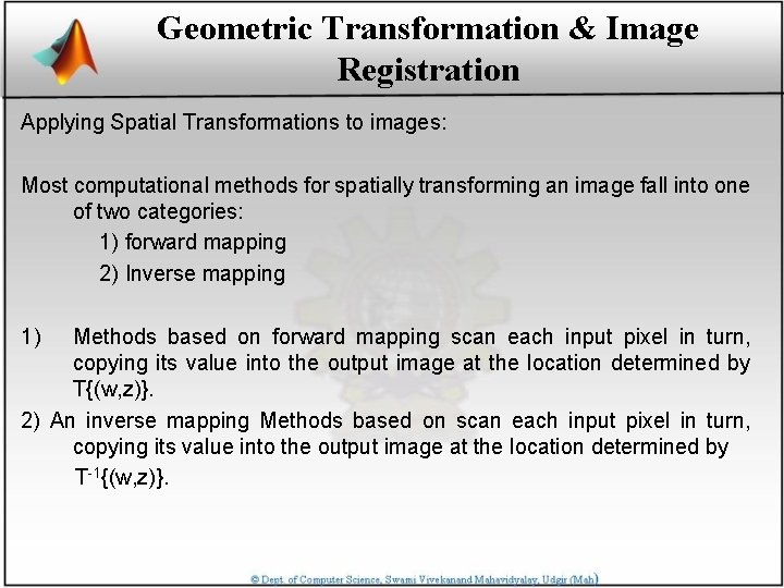 Geometric Transformation & Image Registration Applying Spatial Transformations to images: Most computational methods for