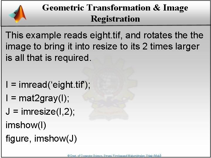 Geometric Transformation & Image Registration This example reads eight. tif, and rotates the image