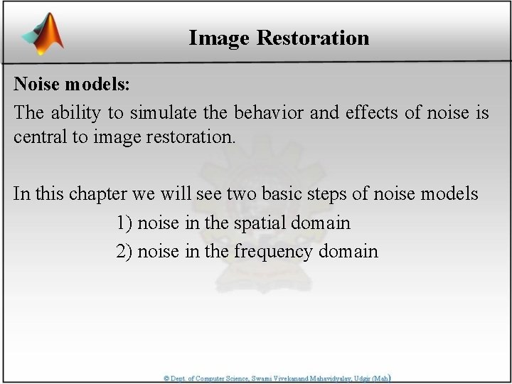 Image Restoration Noise models: The ability to simulate the behavior and effects of noise