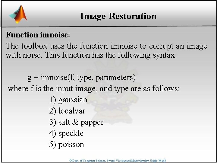 Image Restoration Function imnoise: The toolbox uses the function imnoise to corrupt an image