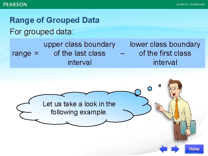 Range of Grouped Data For grouped data: upper class boundary lower class boundary range