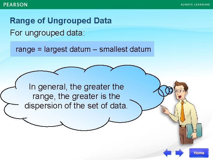 Range of Ungrouped Data For ungrouped data: range = largest datum – smallest datum
