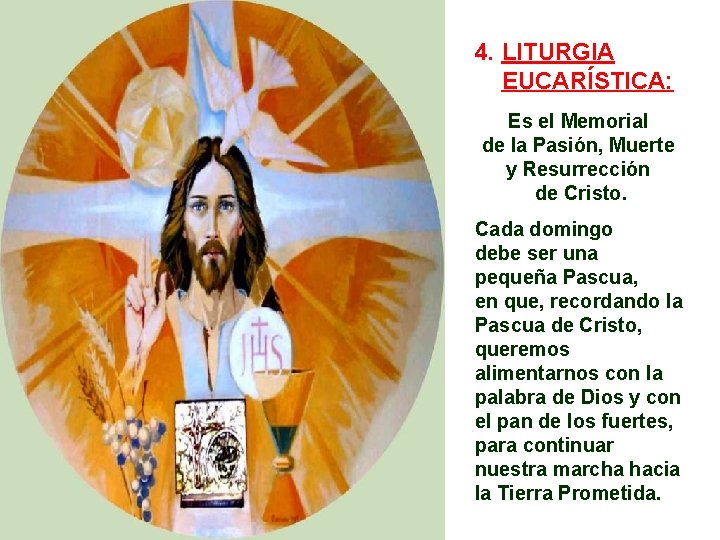 4. LITURGIA EUCARÍSTICA: Es el Memorial de la Pasión, Muerte y Resurrección de Cristo.