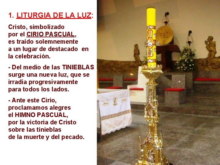 1. LITURGIA DE LA LUZ: Cristo, simbolizado por el CIRIO PASCUAL, es traído solemnemente