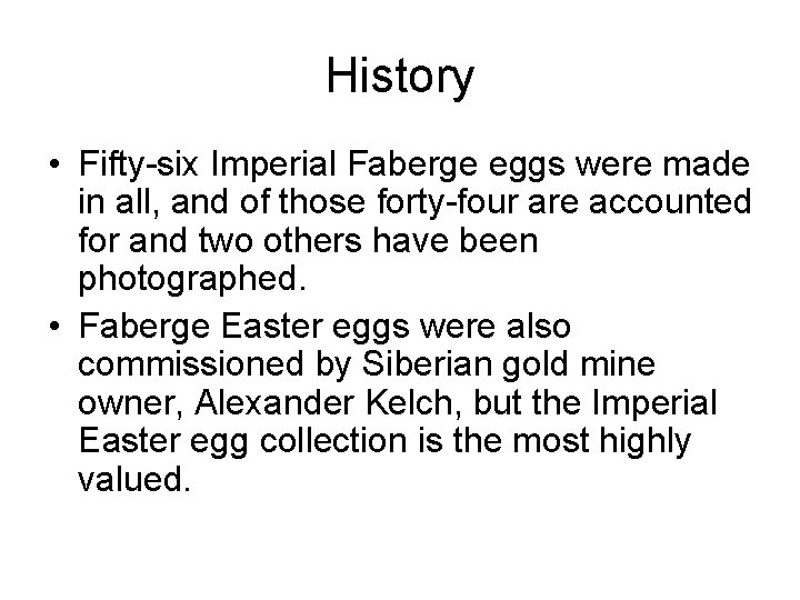 History • Fifty-six Imperial Faberge eggs were made in all, and of those forty-four
