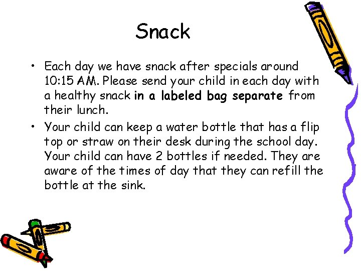 Snack • Each day we have snack after specials around 10: 15 AM. Please