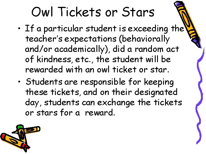 Owl Tickets or Stars • If a particular student is exceeding the teacher’s expectations