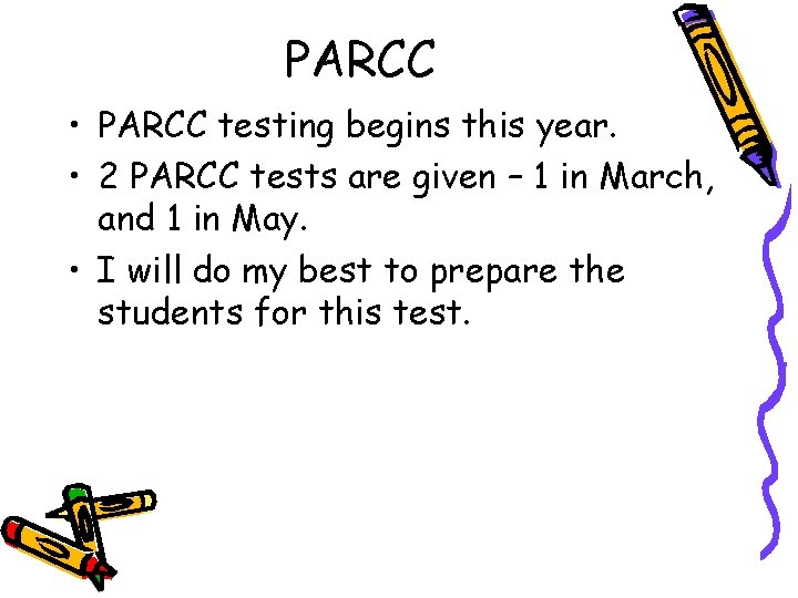 PARCC • PARCC testing begins this year. • 2 PARCC tests are given –
