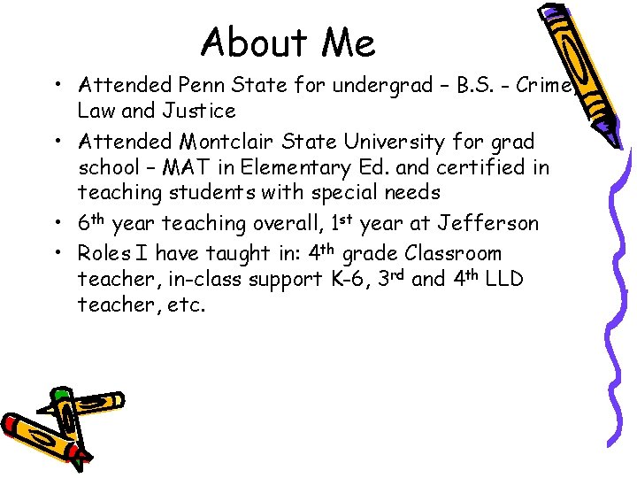 About Me • Attended Penn State for undergrad – B. S. - Crime, Law