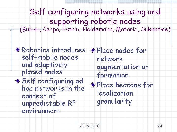 Self configuring networks using and supporting robotic nodes (Bulusu, Cerpa, Estrin, Heidemann, Mataric, Sukhatme)