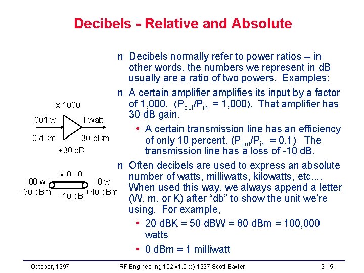Decibels - Relative and Absolute n Decibels normally refer to power ratios -- in