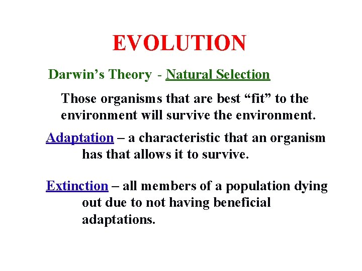 EVOLUTION Darwin’s Theory - Natural Selection Those organisms that are best “fit” to the
