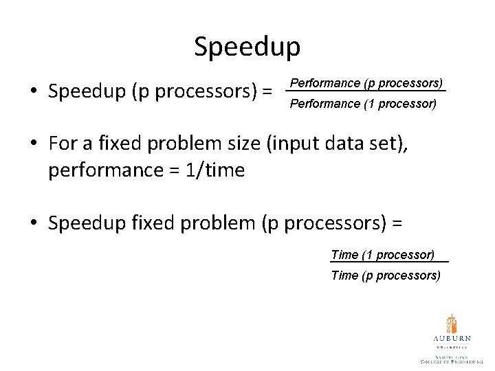 Speedup • Speedup (p processors) = Performance (p processors) Performance (1 processor) • For