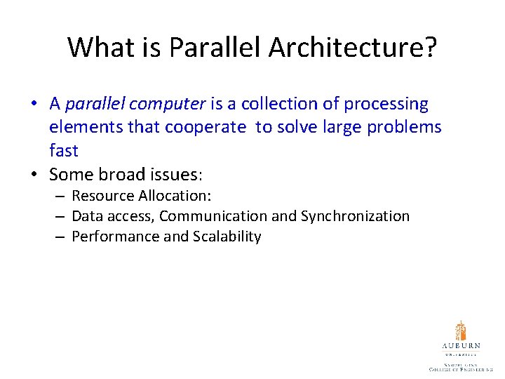 What is Parallel Architecture? • A parallel computer is a collection of processing elements