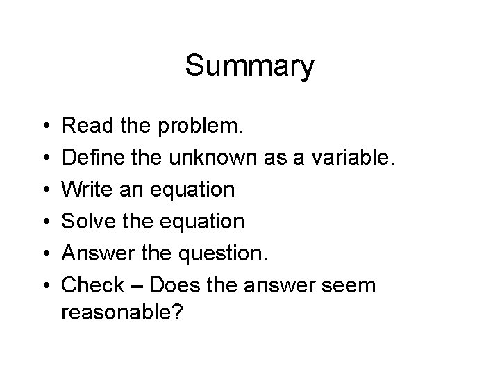 Summary • • • Read the problem. Define the unknown as a variable. Write