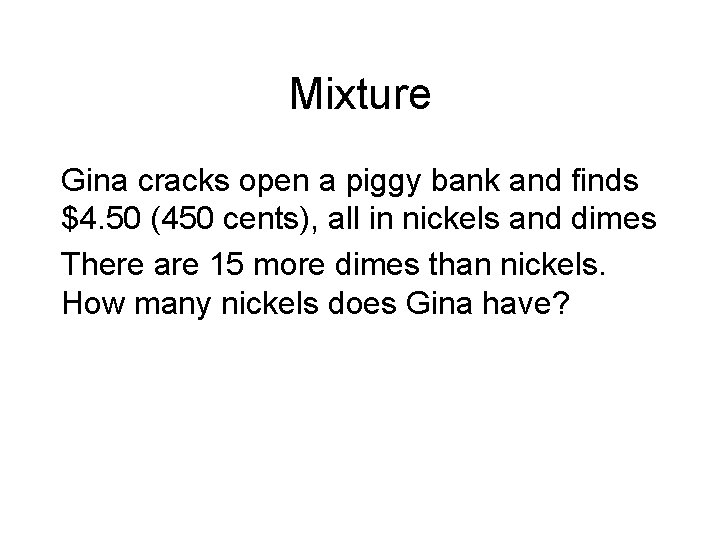 Mixture Gina cracks open a piggy bank and finds $4. 50 (450 cents), all