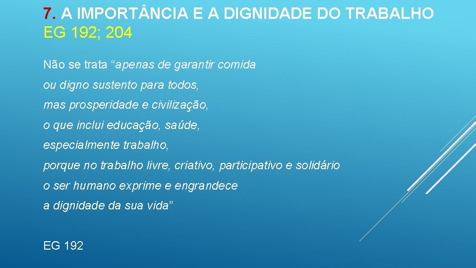 7. A IMPORT NCIA E A DIGNIDADE DO TRABALHO EG 192; 204 Não se