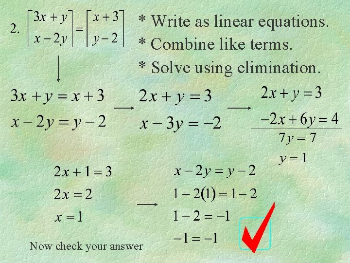 * Write as linear equations. * Combine like terms. * Solve using elimination. Now