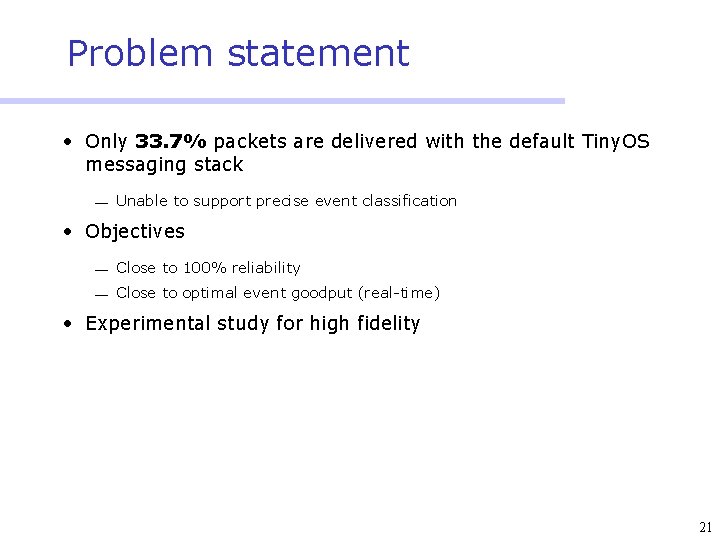 Problem statement • Only 33. 7% packets are delivered with the default Tiny. OS