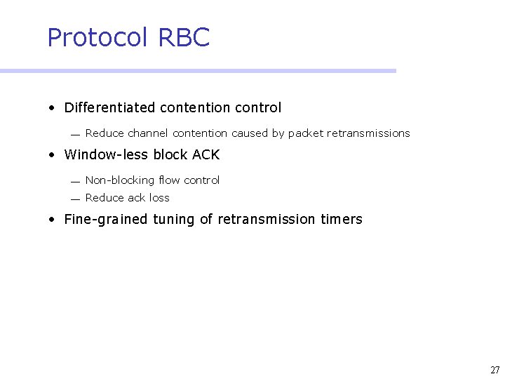 Protocol RBC • Differentiated contention control ¾ Reduce channel contention caused by packet retransmissions