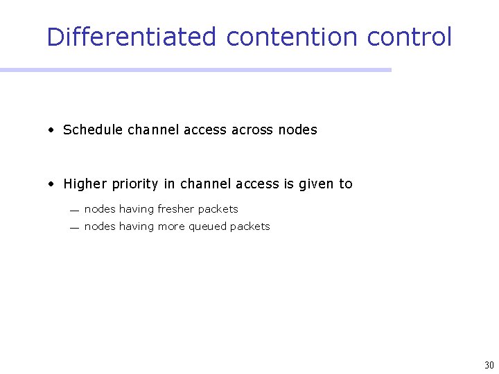 Differentiated contention control • Schedule channel access across nodes • Higher priority in channel