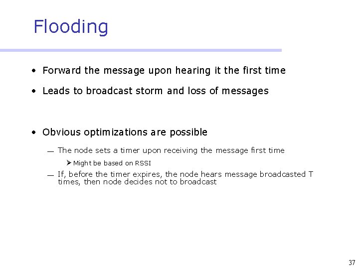 Flooding • Forward the message upon hearing it the first time • Leads to