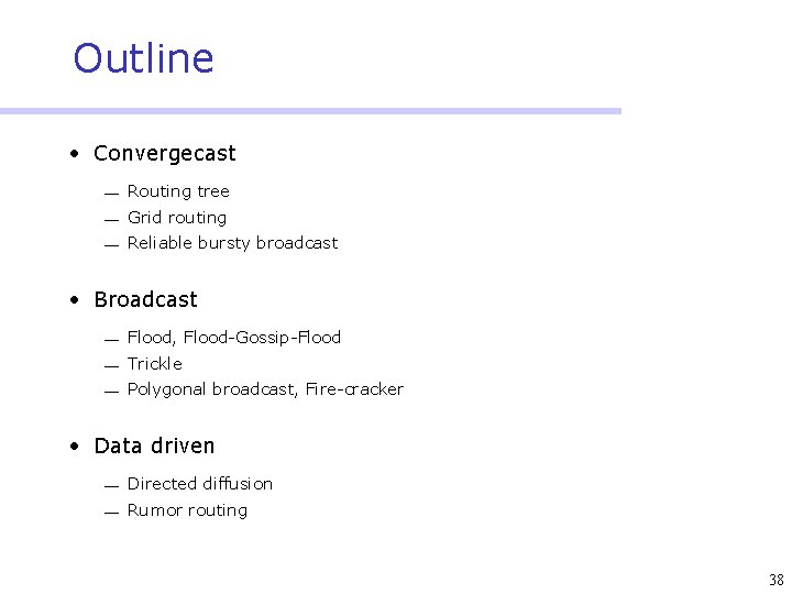 Outline • Convergecast ¾ Routing tree ¾ Grid routing ¾ Reliable bursty broadcast •