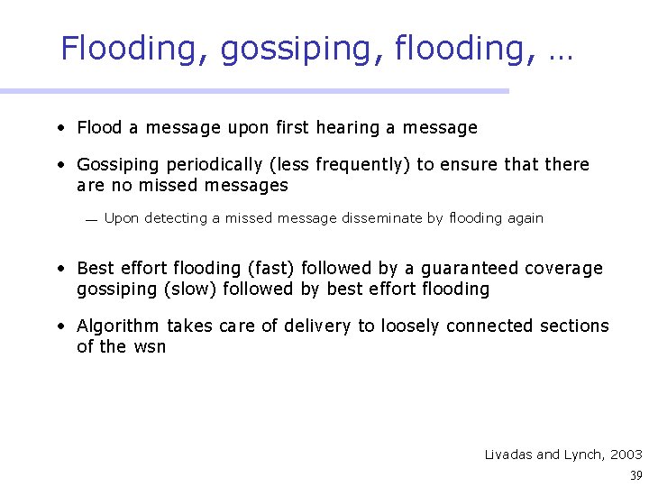 Flooding, gossiping, flooding, … • Flood a message upon first hearing a message •