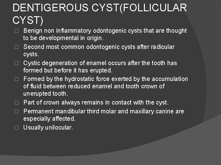 DENTIGEROUS CYST(FOLLICULAR CYST) � � � � Benign non inflammatory odontogenic cysts that are