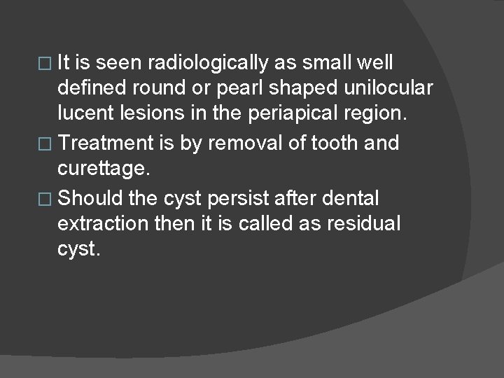 � It is seen radiologically as small well defined round or pearl shaped unilocular