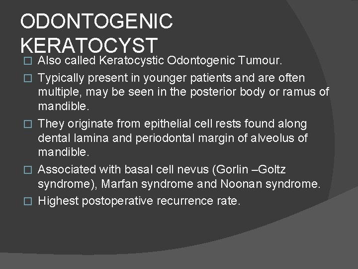 ODONTOGENIC KERATOCYST � � � Also called Keratocystic Odontogenic Tumour. Typically present in younger