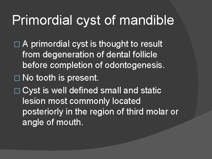 Primordial cyst of mandible �A primordial cyst is thought to result from degeneration of