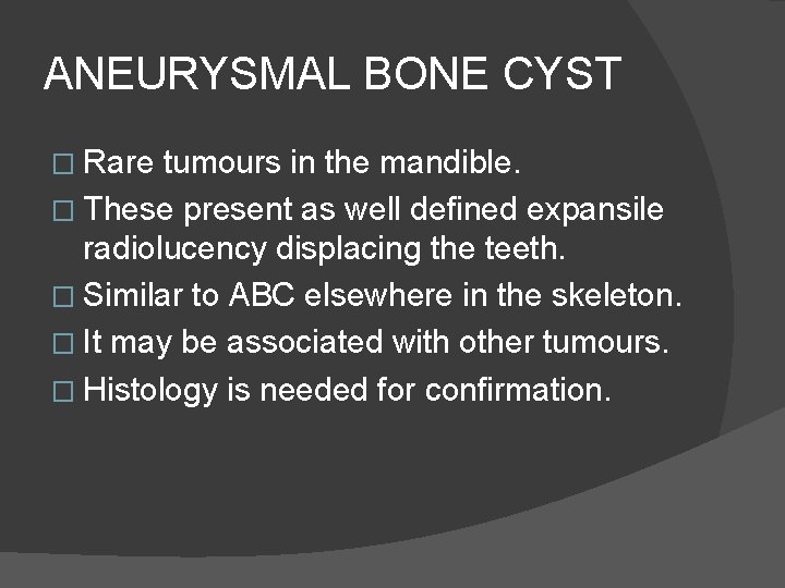 ANEURYSMAL BONE CYST � Rare tumours in the mandible. � These present as well